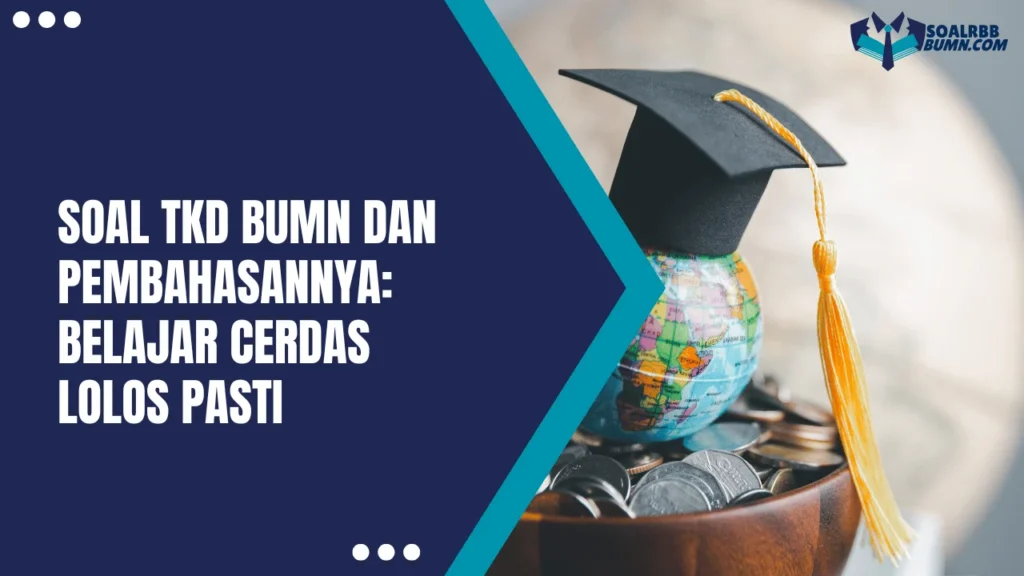 Soal TKD BUMN dan Pembahasannya